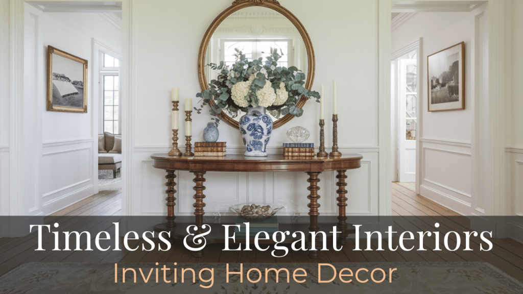 Timeless & Elegant Interiors | Refined and Inviting Home Decor&nbsp;Inspiration